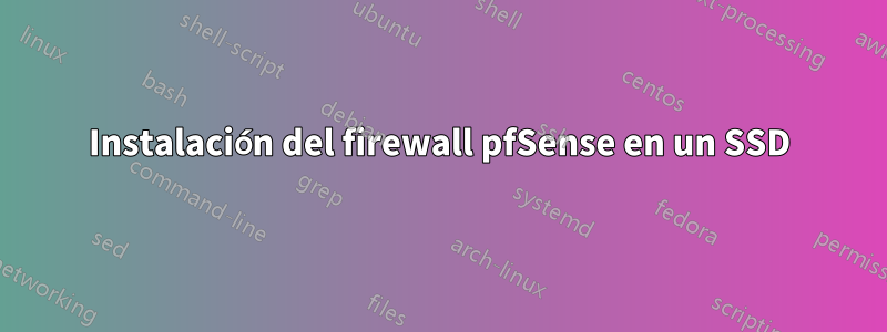 Instalación del firewall pfSense en un SSD