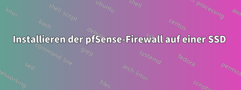 Installieren der pfSense-Firewall auf einer SSD