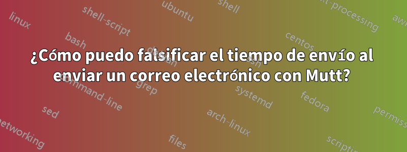 ¿Cómo puedo falsificar el tiempo de envío al enviar un correo electrónico con Mutt?