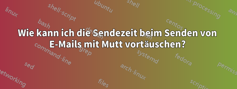 Wie kann ich die Sendezeit beim Senden von E-Mails mit Mutt vortäuschen?