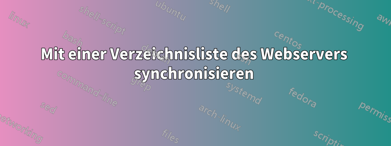 Mit einer Verzeichnisliste des Webservers synchronisieren