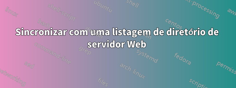 Sincronizar com uma listagem de diretório de servidor Web