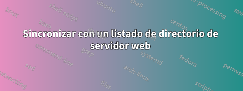 Sincronizar con un listado de directorio de servidor web