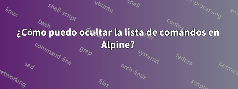 ¿Cómo puedo ocultar la lista de comandos en Alpine?