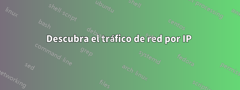 Descubra el tráfico de red por IP