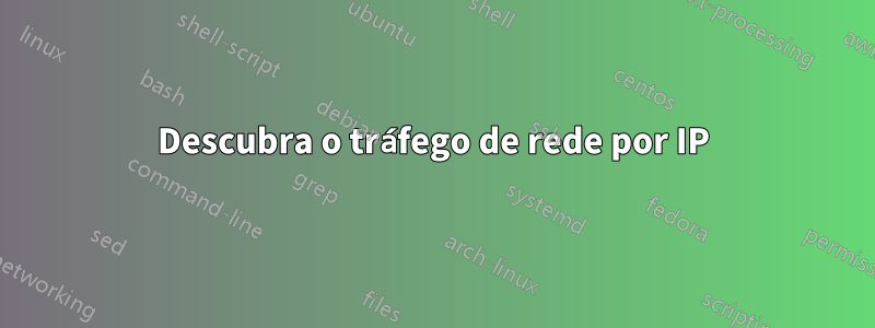 Descubra o tráfego de rede por IP