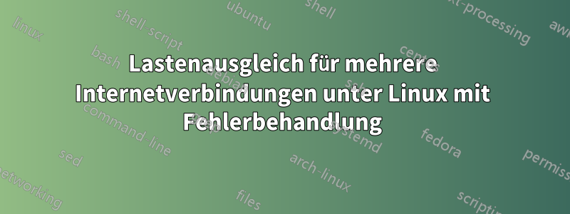 Lastenausgleich für mehrere Internetverbindungen unter Linux mit Fehlerbehandlung