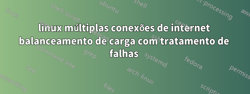 linux múltiplas conexões de internet balanceamento de carga com tratamento de falhas