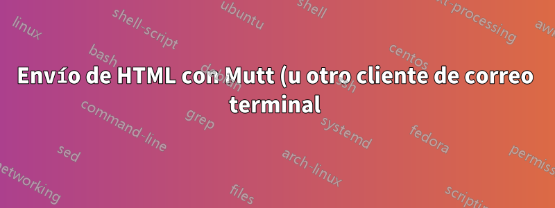 Envío de HTML con Mutt (u otro cliente de correo terminal)