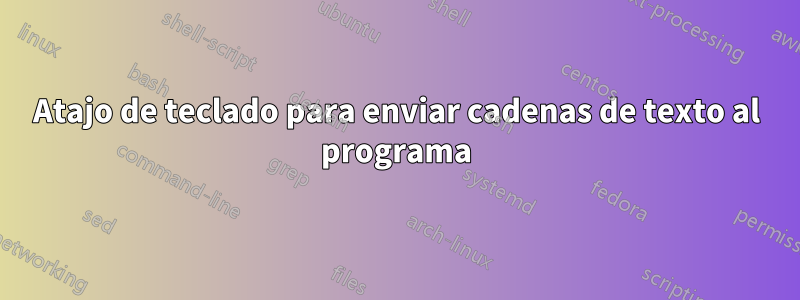 Atajo de teclado para enviar cadenas de texto al programa