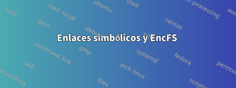 Enlaces simbólicos y EncFS