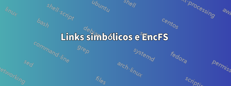 Links simbólicos e EncFS