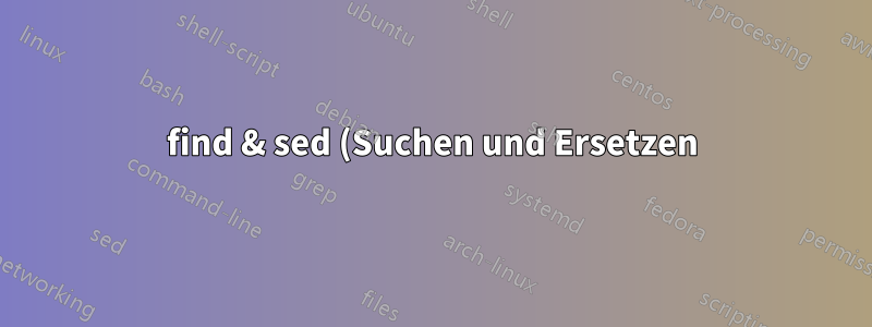 find & sed (Suchen und Ersetzen)