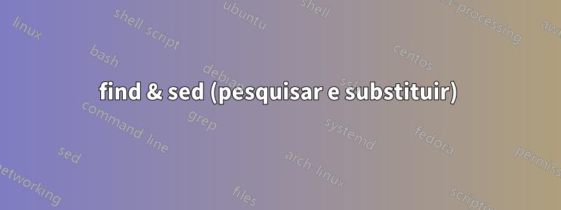 find & sed (pesquisar e substituir)