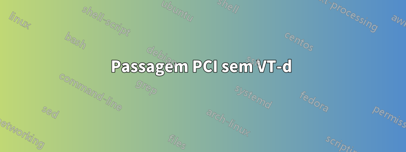 Passagem PCI sem VT-d