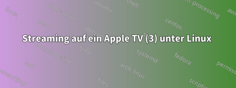 Streaming auf ein Apple TV (3) unter Linux