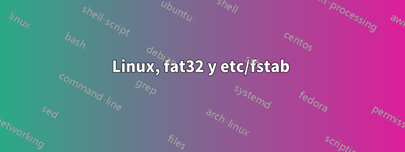 Linux, fat32 y etc/fstab