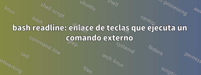 bash readline: enlace de teclas que ejecuta un comando externo