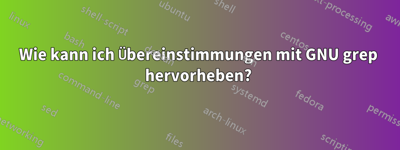 Wie kann ich Übereinstimmungen mit GNU grep hervorheben?