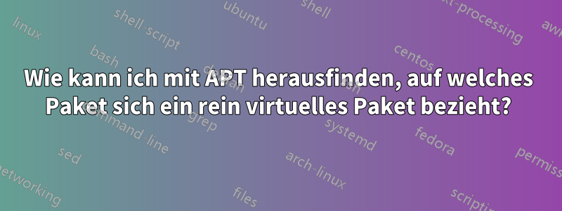 Wie kann ich mit APT herausfinden, auf welches Paket sich ein rein virtuelles Paket bezieht?