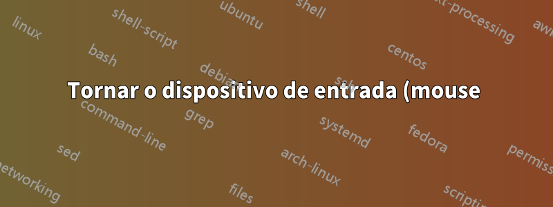Tornar o dispositivo de entrada (mouse) "indisponível" para a área de trabalho