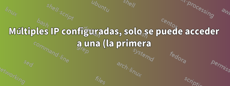 Múltiples IP configuradas, solo se puede acceder a una (la primera) desde una red remota