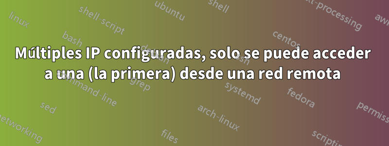 Múltiples IP configuradas, solo se puede acceder a una (la primera) desde una red remota