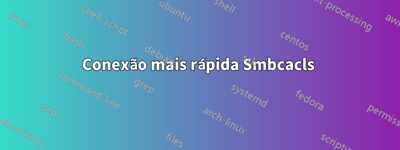 Conexão mais rápida Smbcacls