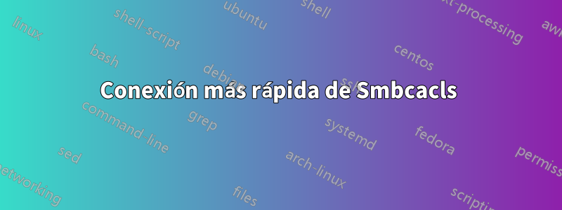 Conexión más rápida de Smbcacls