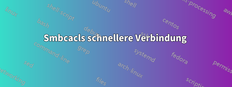 Smbcacls schnellere Verbindung