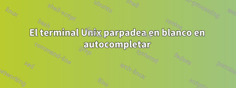 El terminal Unix parpadea en blanco en autocompletar
