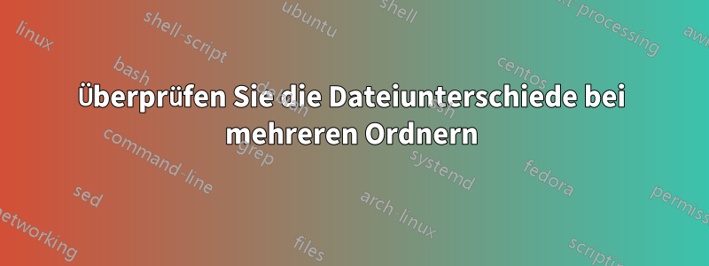 Überprüfen Sie die Dateiunterschiede bei mehreren Ordnern
