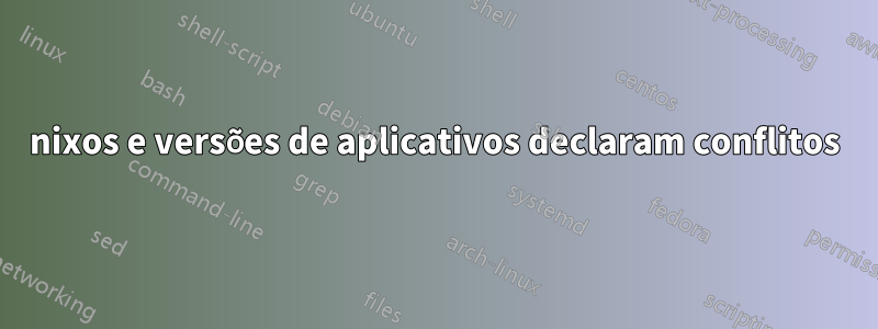 nixos e versões de aplicativos declaram conflitos
