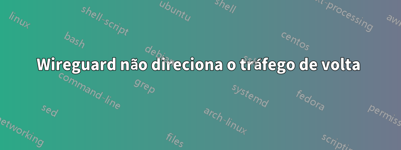 Wireguard não direciona o tráfego de volta
