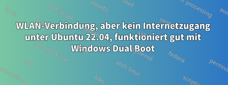WLAN-Verbindung, aber kein Internetzugang unter Ubuntu 22.04, funktioniert gut mit Windows Dual Boot