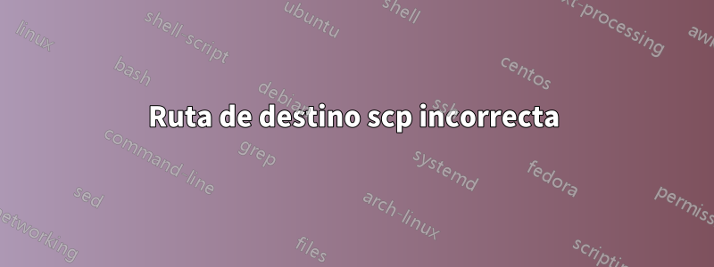 Ruta de destino scp incorrecta