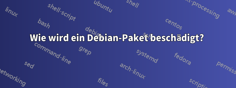 Wie wird ein Debian-Paket beschädigt?