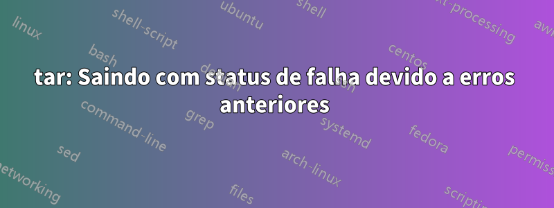 tar: Saindo com status de falha devido a erros anteriores