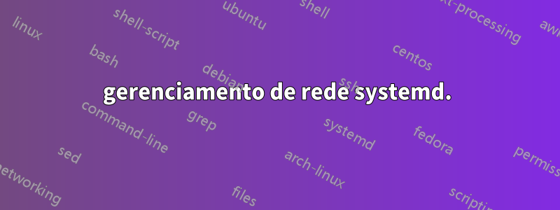 gerenciamento de rede systemd.
