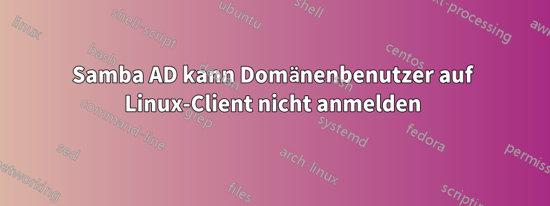 Samba AD kann Domänenbenutzer auf Linux-Client nicht anmelden