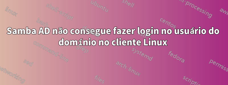 Samba AD não consegue fazer login no usuário do domínio no cliente Linux