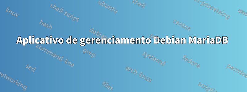 Aplicativo de gerenciamento Debian MariaDB