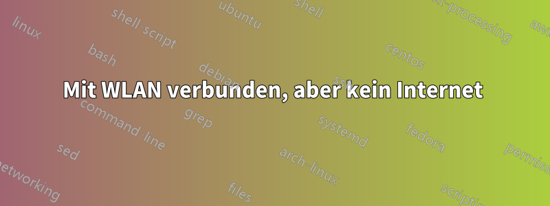 Mit WLAN verbunden, aber kein Internet
