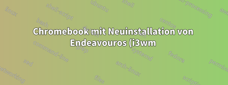 Chromebook mit Neuinstallation von Endeavouros (i3wm) hat Grafik-/CPU-Verwaltungsprobleme (?)