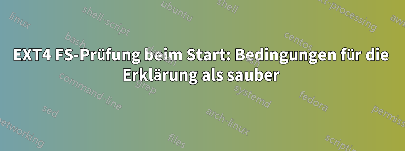 EXT4 FS-Prüfung beim Start: Bedingungen für die Erklärung als sauber