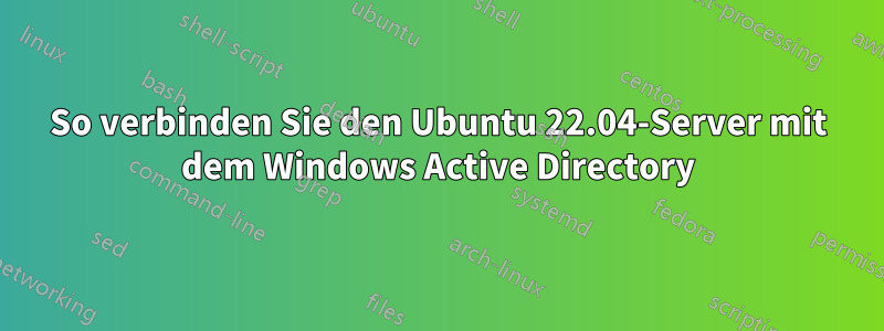 So verbinden Sie den Ubuntu 22.04-Server mit dem Windows Active Directory