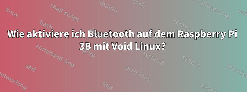 Wie aktiviere ich Bluetooth auf dem Raspberry Pi 3B mit Void Linux?