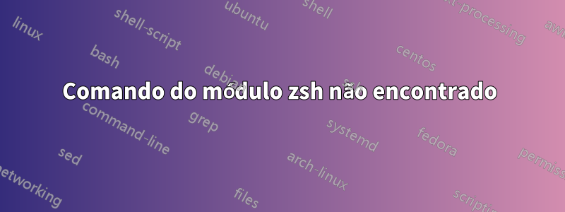 Comando do módulo zsh não encontrado