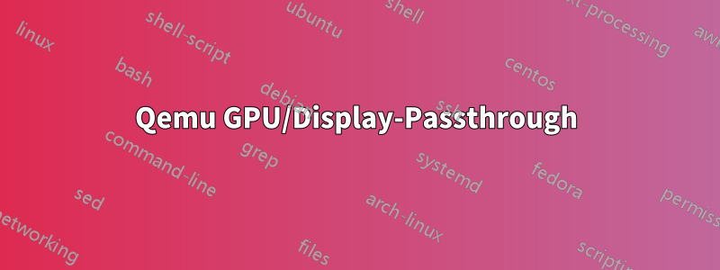 Qemu GPU/Display-Passthrough