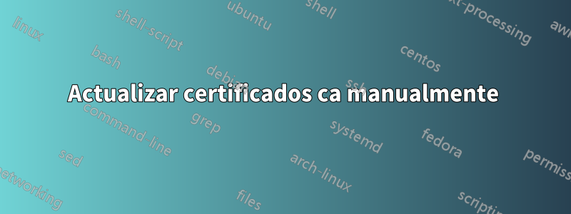 Actualizar certificados ca manualmente